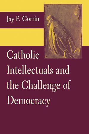 Catholic Intellectuals and the Challenge of Democracy image number 0