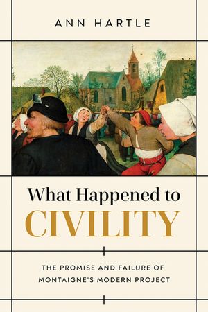 What Happened to Civility: The Promise and Failure of Montaigne's Modern Project image number 0