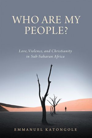 Who Are My People?: Love, Violence, and Christianity in Sub-Saharan Africa image number 0