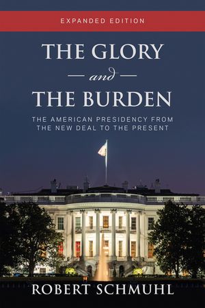 The Glory and the Burden: The American Presidency from the New Deal to the Present, Expanded Edition image number 0
