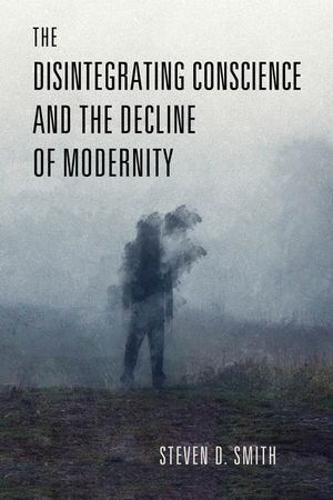 The Disintegrating Conscience and the Decline of Modernity image number 0