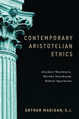 Contemporary Aristotelian Ethics: Alasdair Macintyre, Martha Nussbaum, Robert Spaemann image number 0
