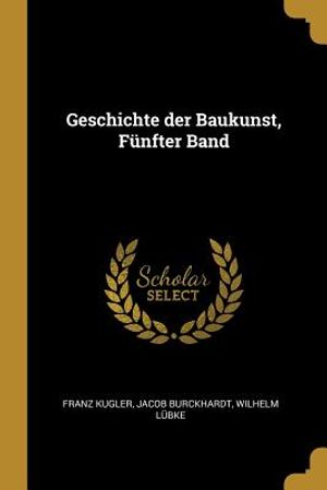 Geschichte Der Baukunst, F&uuml;nfter Band image number 0