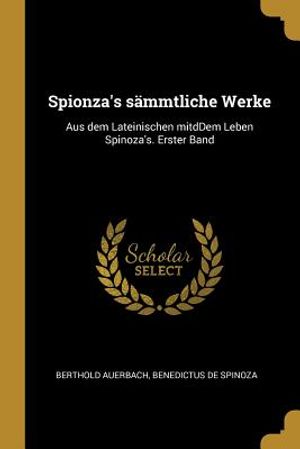 Spionza's S&auml;mmtliche Werke: Aus Dem Lateinischen Mitddem Leben Spinoza's. Erster Band image number 0