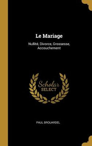Le Mariage: Nullit&eacute;, Divorce, Grossesse, Accouchement image number 0