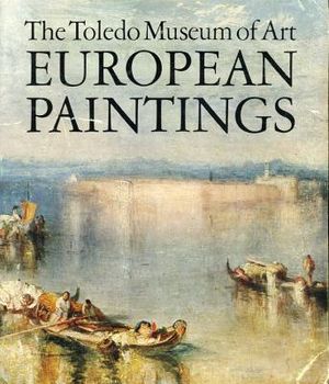 European Paintings in the Toledo Museum of Art: A Comprehensive Catalogue of 444 Paintings image number 0