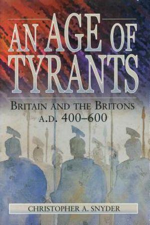 An Age of Tyrants: Britain and the Britons, A.D. 400-600 image number 0