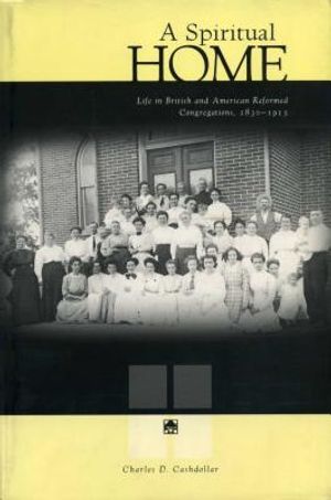 A Spiritual Home: Life in British and American Reformed Congregations, 1830-1915 image number 0
