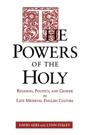 The Powers of the Holy: Religion, Politics, and Gender in Late Medieval English Culture image number 0