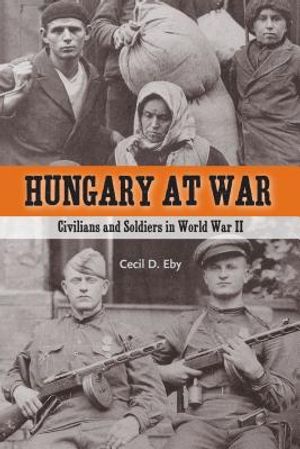 Hungary at War: Civilians and Soldiers in World War II image number 0