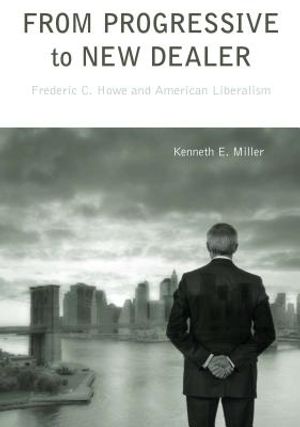 From Progressive to New Dealer: Frederic C. Howe and American Liberalism image number 0