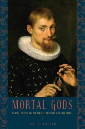 Mortal Gods: Science, Politics, and the Humanist Ambitions of Thomas Hobbes image number 0