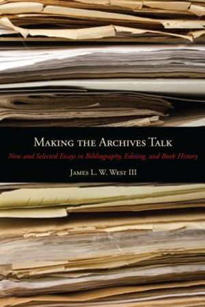 Making the Archives Talk: New and Selected Essays in Bibliography, Editing, and Book History image number 0