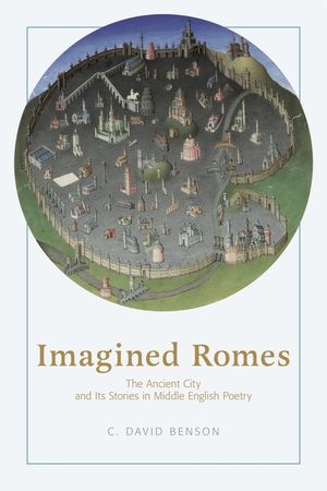 Imagined Romes: The Ancient City and Its Stories in Middle English Poetry image number 0