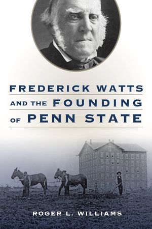 Frederick Watts and the Founding of Penn State image number 0