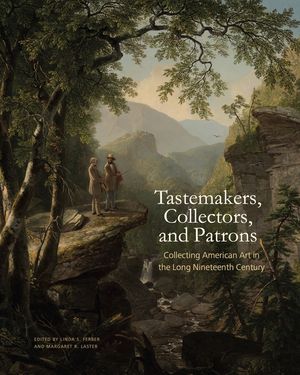 Tastemakers, Collectors, and Patrons: Collecting American Art in the Long Nineteenth Century image number 0