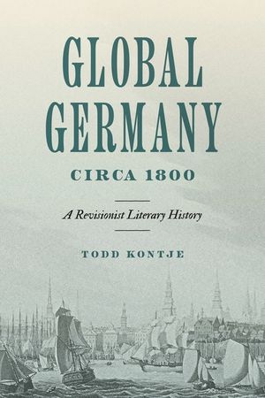 Global Germany Circa 1800: A Revisionist Literary History image number 0