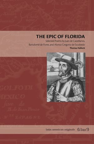 The Epic of Florida: Selected Poems by Juan de Castellanos, Bartolom&eacute; de Flores, and Alonso Gregorio de Escobedo image number 0