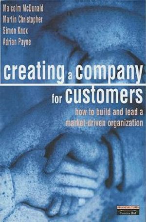 Creating a Company for Customers: How to Build and Lead a Market-Driven Organization image number 0
