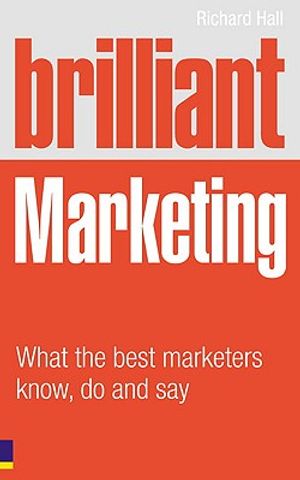 Brilliant Marketing: What the Best Marketers Know, Do and Say image number 0