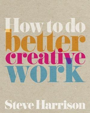 How to Do Better Creative Work image number 0