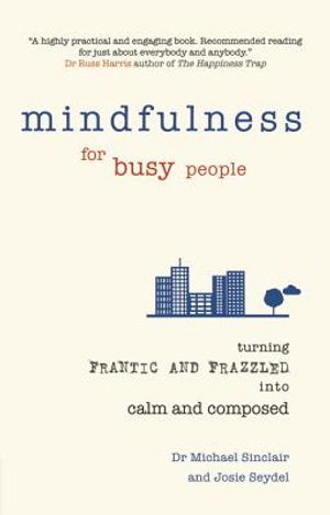 Mindfulness for Busy People: Turning from Frantic and Frazzled Into Calm and Composed image number 0