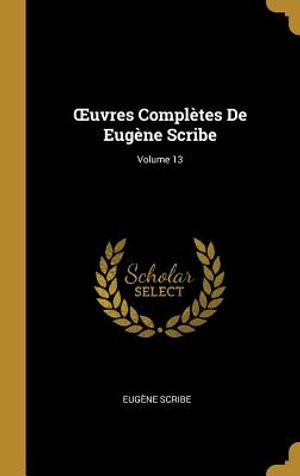 Oeuvres Compl&egrave;tes de Eug&egrave;ne Scribe; Volume 13 image number 0
