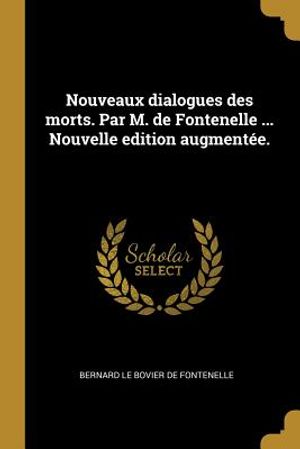 Nouveaux Dialogues Des Morts. Par M. de Fontenelle ... Nouvelle Edition Augment&eacute;e. image number 0