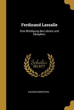 Ferdinand Lassalle: Eine W&uuml;rdigung Des Lehrers Und K&auml;mpfers. image number 0