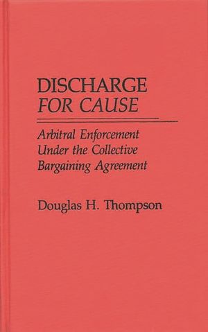Discharge for Cause: Arbitral Enforcement Under the Collective Bargaining Agreement image number 0