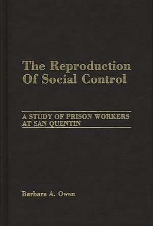 The Reproduction of Social Control: A Study of Prison Workers at San Quentin image number 0