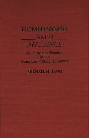 Homelessness Amid Affluence: Structure and Paradox in the American Political Economy image number 0