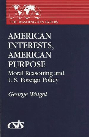 American Interests, American Purpose: Moral Reasoning and U.S. Foreign Policy image number 0