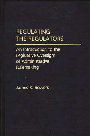 Regulating the Regulators: An Introduction to the Legislative Oversight of Administrative Rulemaking image number 0