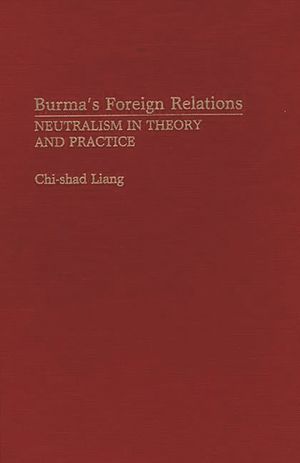 Burma's Foreign Relations: Neutralism in Theory and Practice image number 0