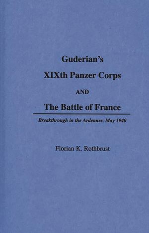 Guderian's XIXth Panzer Corps and the Battle of France: Breakthrough in the Ardennes, May 1940 image number 0