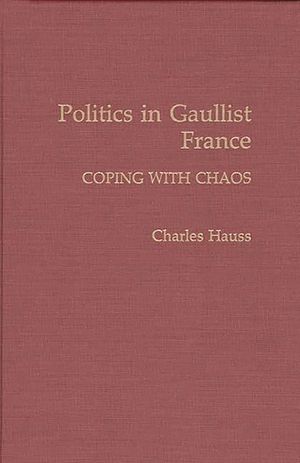 Politics in Gaullist France: Coping with Chaos image number 0