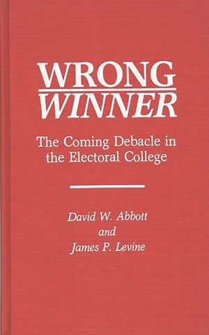 Wrong Winner: The Coming Debacle in the Electoral College image number 0