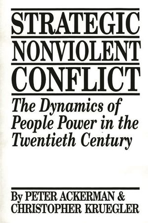 Strategic Nonviolent Conflict: The Dynamics of People Power in the Twentieth Century image number 0