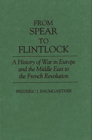 From Spear to Flintlock: A History of War in Europe and the Middle East to the French Revolution image number 0