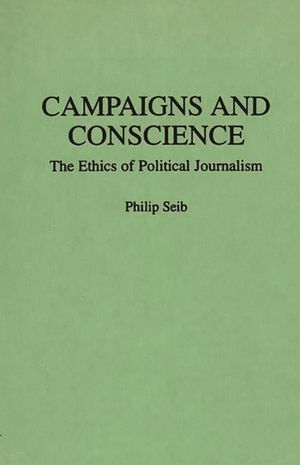 Campaigns and Conscience: The Ethics of Political Journalism image number 0