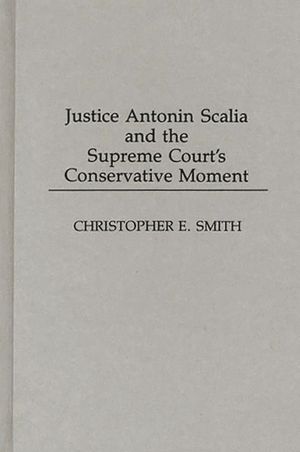Justice Antonin Scalia and the Supreme Court's Conservative Moment image number 0