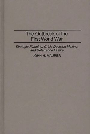 The Outbreak of the First World War: Strategic Planning, Crisis Decision Making, and Deterrence Failure image number 0