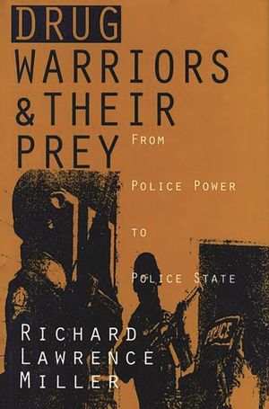Drug Warriors and Their Prey: From Police Power to Police State image number 0