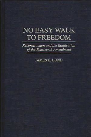 No Easy Walk to Freedom: Reconstruction and the Ratification of the Fourteenth Amendment image number 0