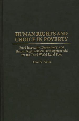 Human Rights and Choice in Poverty: Food Insecurity, Dependency, and Human Rights-Based Development Aid for the Third World Rural Poor image number 0