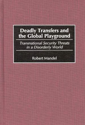 Deadly Transfers and the Global Playground: Transnational Security Threats in a Disorderly World image number 0