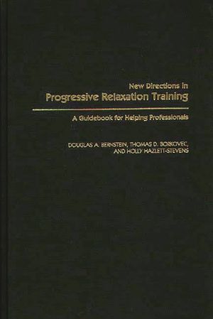 New Directions in Progressive Relaxation Training: A Guidebook for Helping Professionals image number 0