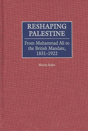Reshaping Palestine: From Muhammad Ali to the British Mandate, 1831-1922 image number 0