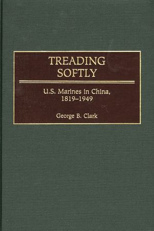 Treading Softly: U.S. Marines in China, 1819-1949 image number 0